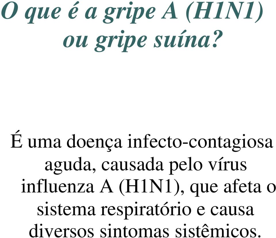 pelo vírus influenza A (H1N1), que afeta o