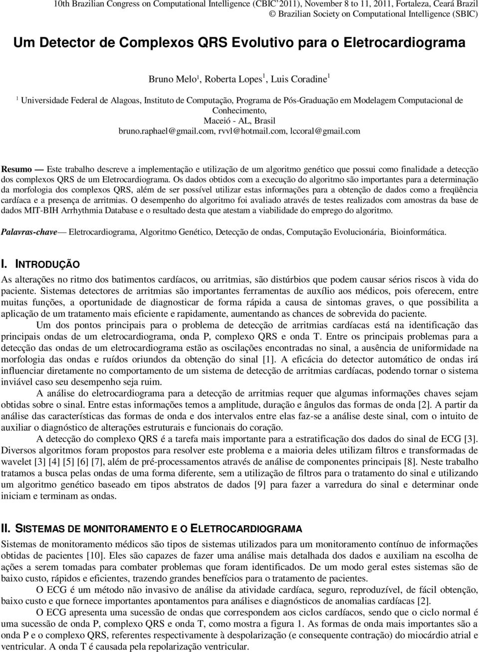 com Resumo Este trabalho descreve a implementação e utilização de um algoritmo genético que possui como finalidade a detecção dos complexos QRS de um Eletrocardiograma.