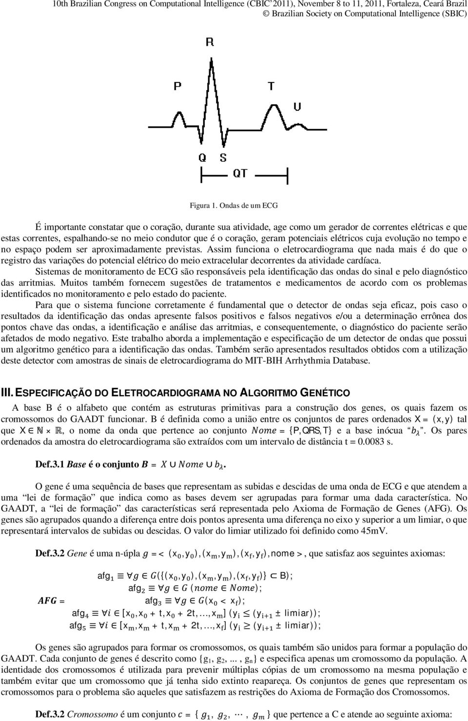 potenciais elétricos cuja evolução no tempo e no espaço podem ser aproximadamente previstas.