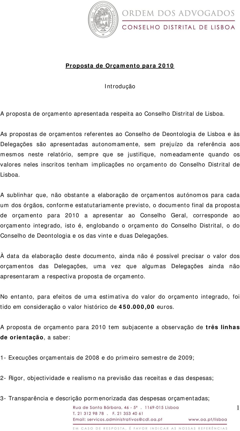 justifique, nomeadamente quando os valores neles inscritos tenham implicações no orçamento do Conselho Distrital de Lisboa.