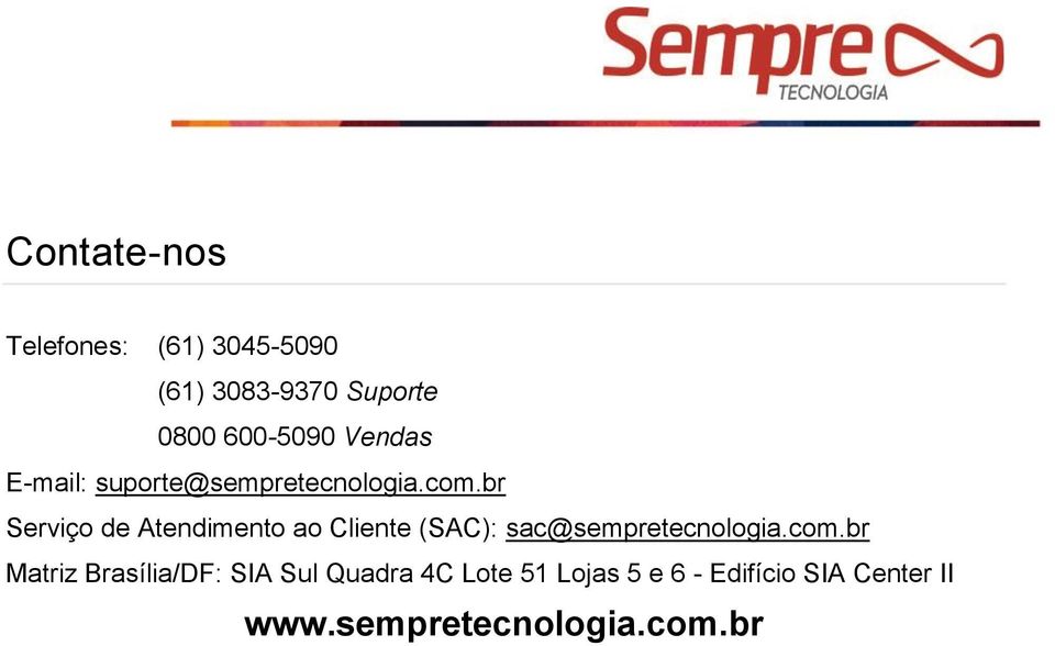 br Serviço de Atendimento ao Cliente (SAC): sac@sempretecnologia.com.