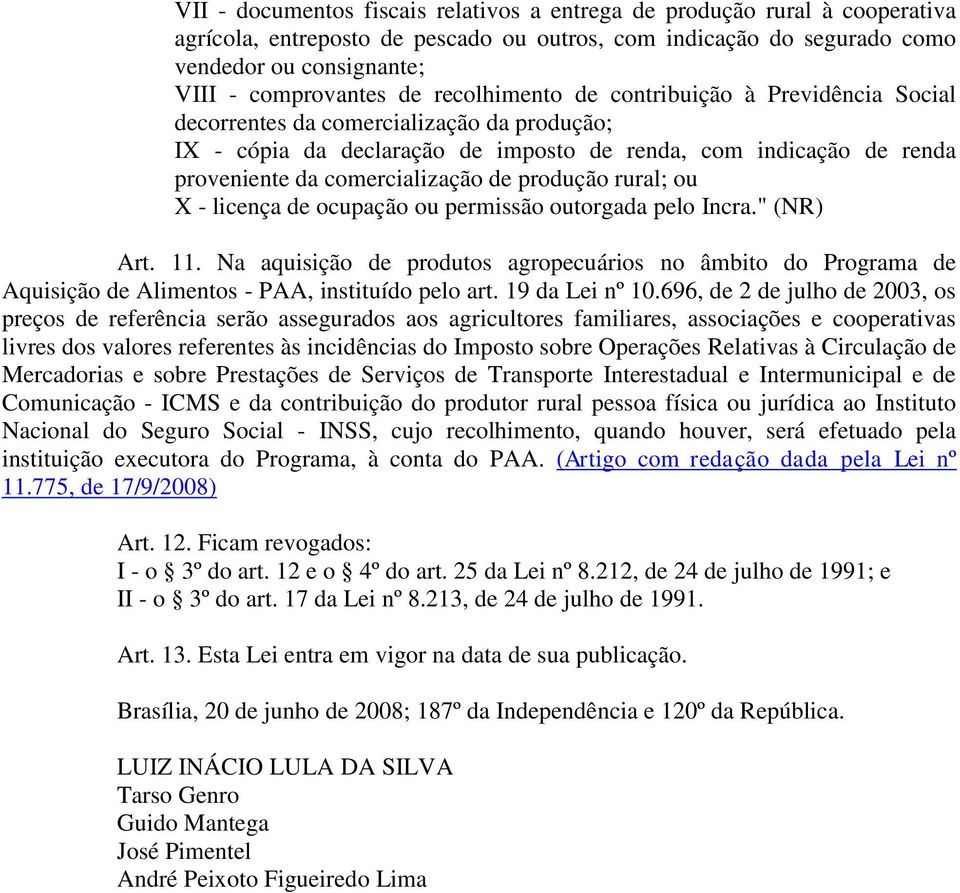 produção rural; ou X - licença de ocupação ou permissão outorgada pelo Incra." (NR) Art. 11.