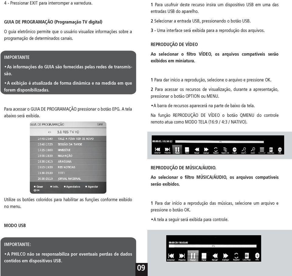 Para acessar o GUIA DE PROGRAMAÇÃO pressionar o botão EPG. A tela abaixo será exibida. 1 Para usufruir deste recurso insira um dispositivo USB em uma das entradas USB do aparelho.