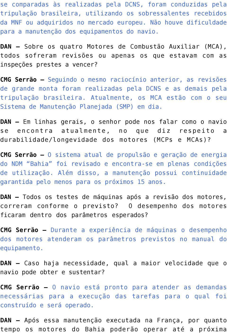 DAN Sobre os quatro Motores de Combustão Auxiliar (MCA), todos sofreram revisões ou apenas os que estavam com as inspeções prestes a vencer?