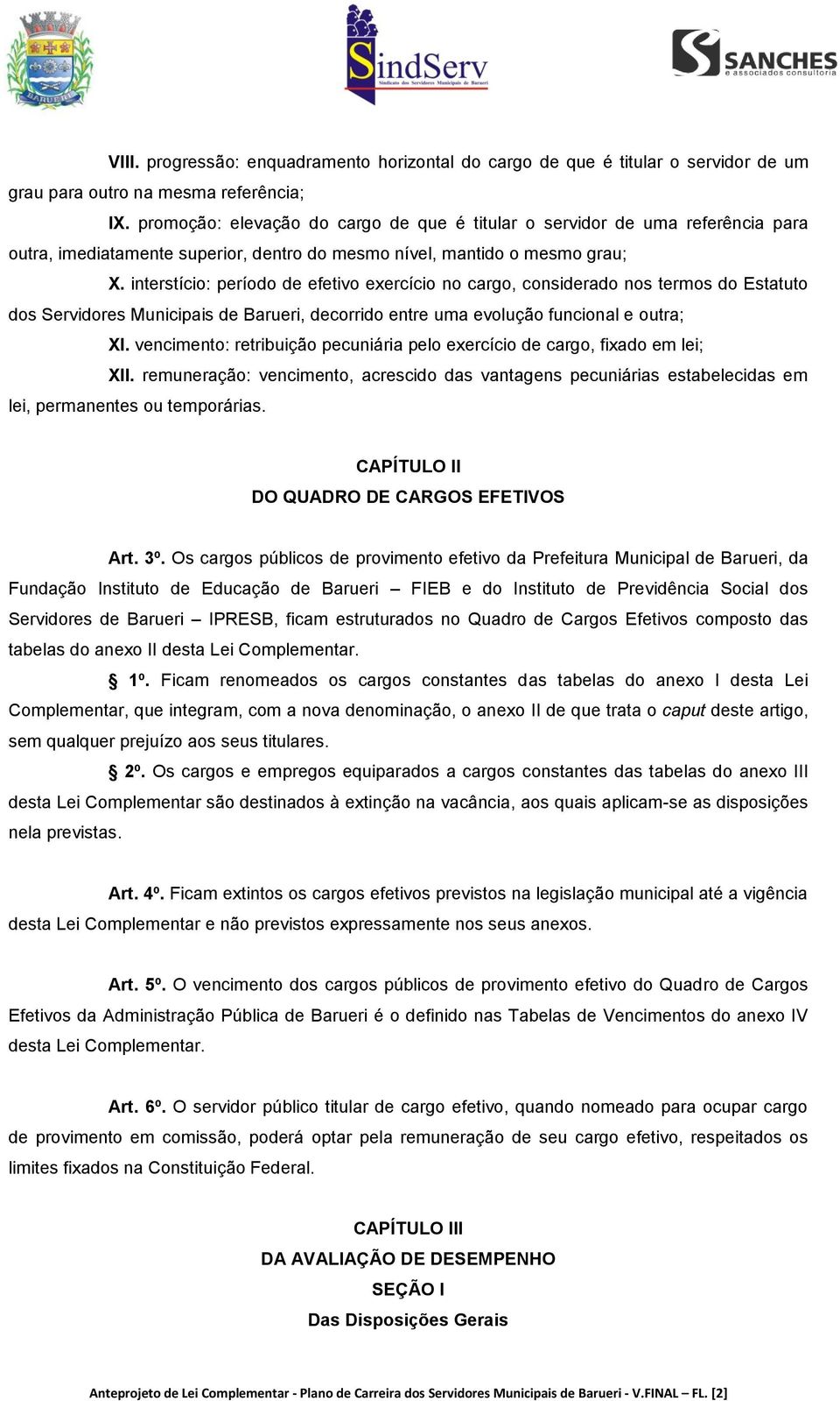 interstício: período de efetivo exercício no cargo, considerado nos termos do Estatuto dos Servidores Municipais de Barueri, decorrido entre uma evolução funcional e outra; XI.