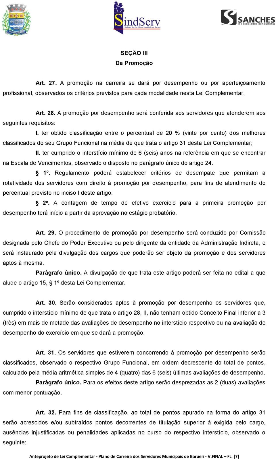 ter obtido classificação entre o percentual de 20 % (vinte por cento) dos melhores classificados do seu Grupo Funcional na média de que trata o artigo 31 desta Lei Complementar; II.