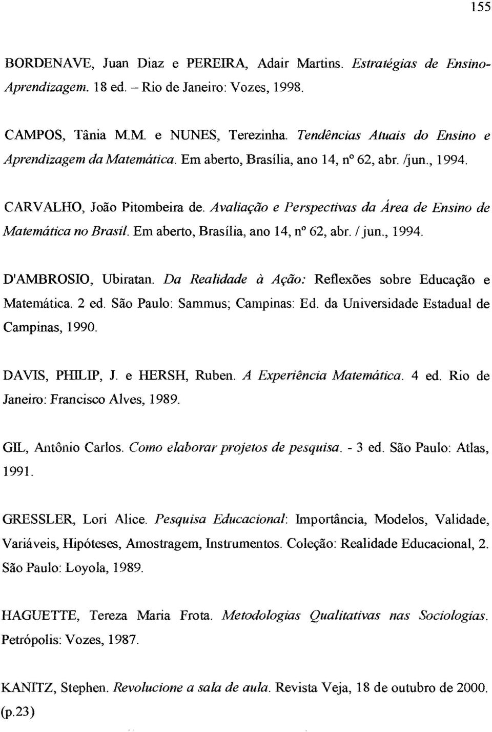 Avaliação e Perspectivas da Área de Ensino de Matemática no Brasil. Em aberto, Brasília, ano 14, n 62, abr. /jun., 1994. D'AMBROSIO, Ubiratan.