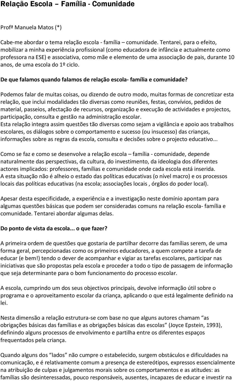 durante 10 anos, de uma escola do 1º ciclo. De que falamos quando falamos de relação escola- família e comunidade?