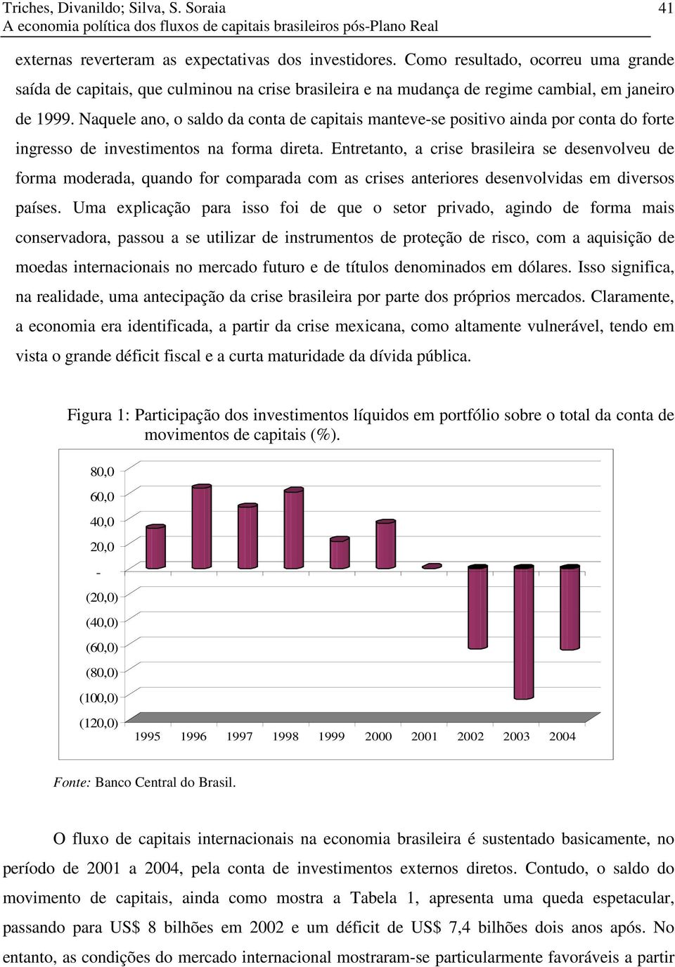 Naquele ano, o saldo da cona de capas maneve-se posvo anda por cona do fore ngresso de nvesmenos na forma drea.