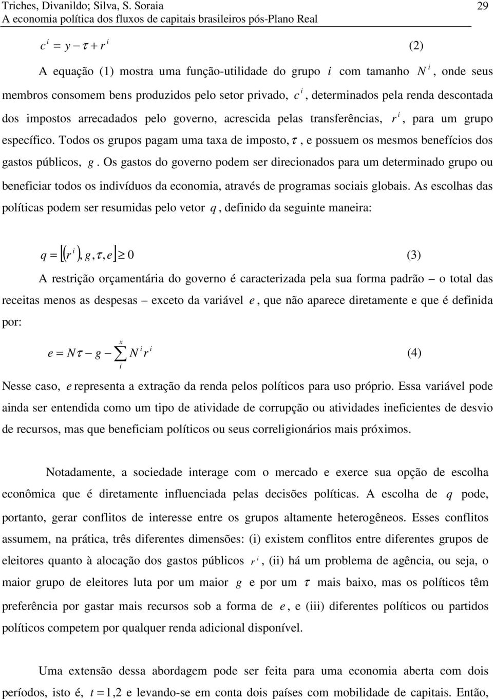 prvado, dos mposos arrecadados pelo governo, acrescda pelas ransferêncas, c, deermnados pela renda desconada r, para um grupo específco.