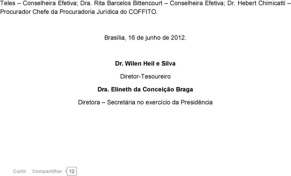 Brasília, 16 de junho de 2012. Dr. Wilen Heil e Silva Diretor Tesoureiro Dra.