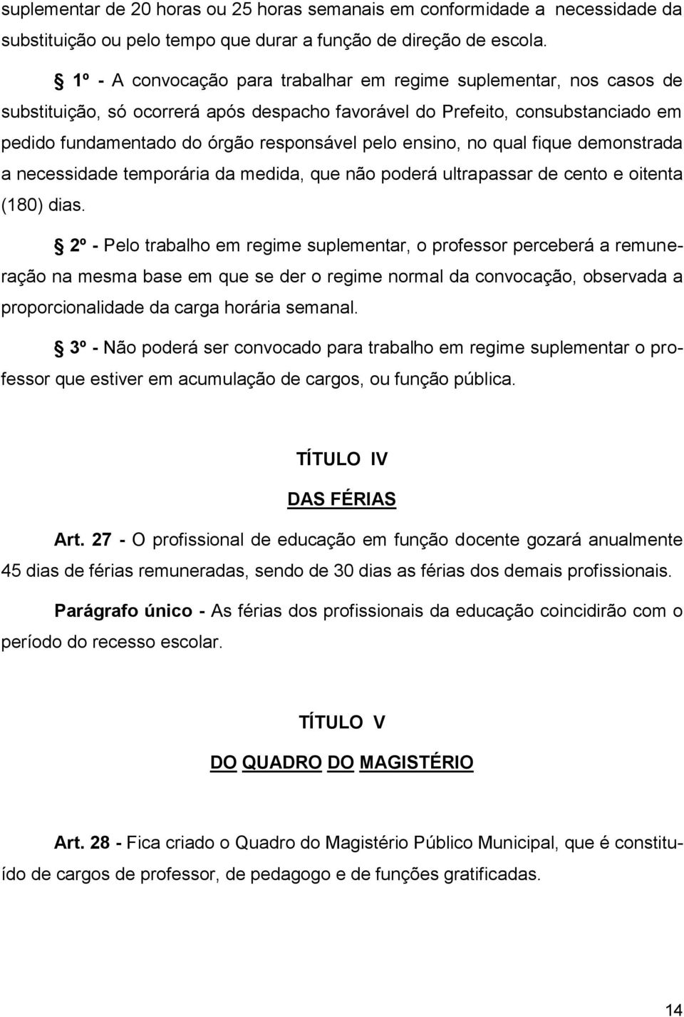 ensino, no qual fique demonstrada a necessidade temporária da medida, que não poderá ultrapassar de cento e oitenta (180) dias.