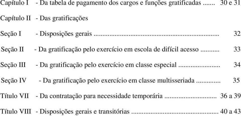 .. 32 Seção II - Da gratificação pelo exercício em escola de difícil acesso.