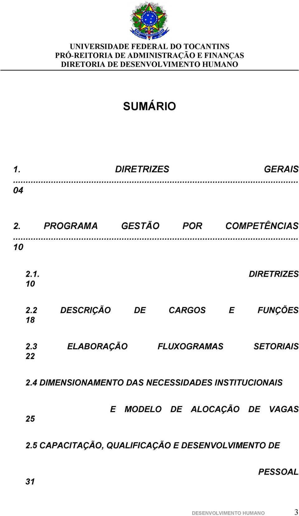 4 DIMENSIONAMENTO DAS NECESSIDADES INSTITUCIONAIS 25 E MODELO DE ALOCAÇÃO DE VAGAS 2.