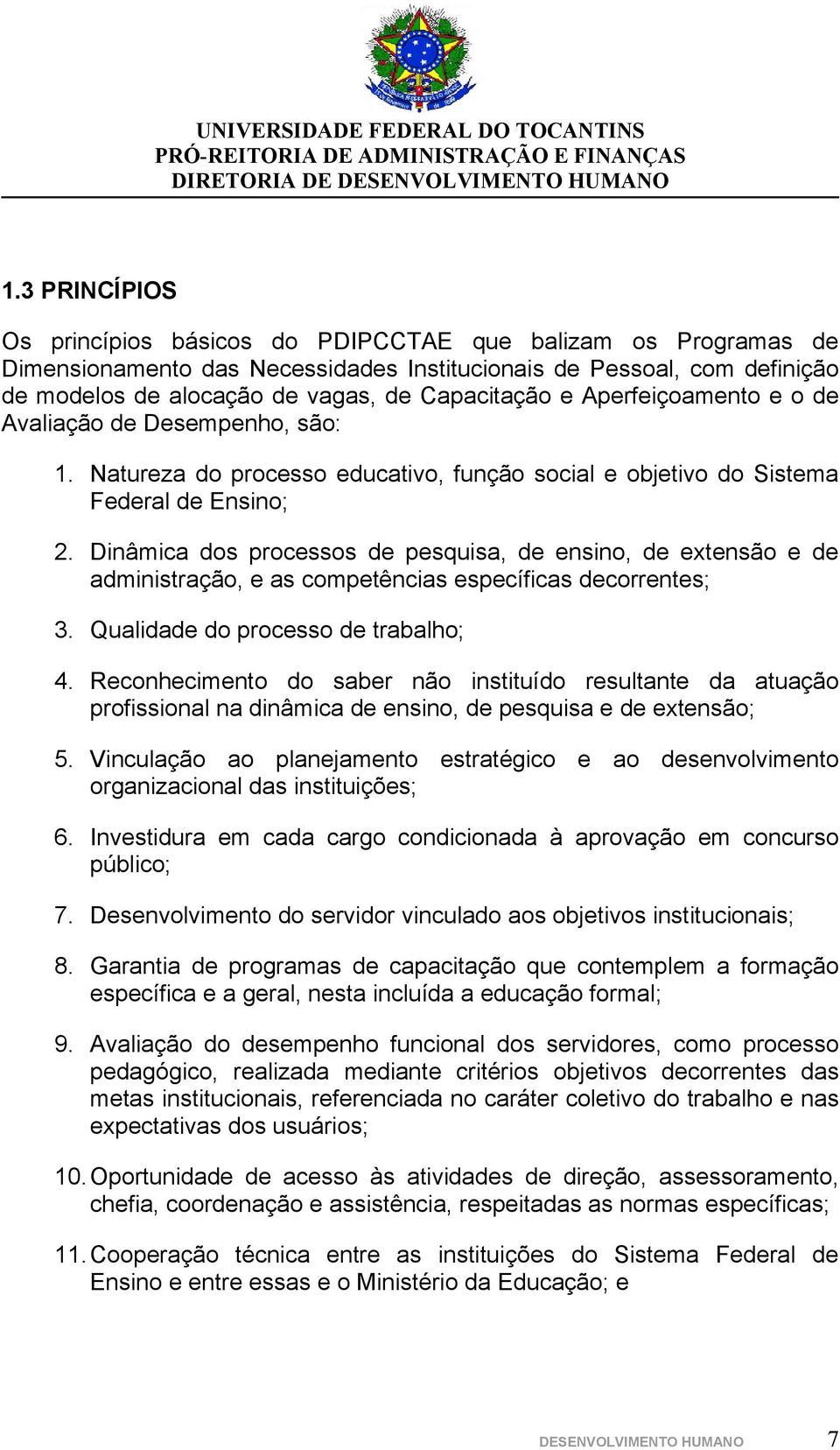 Dinâmica ds prcesss de pesquisa, de ensin, de extensã e de administraçã, e as cmpetências específicas decrrentes; 3. Qualidade d prcess de trabalh; 4.