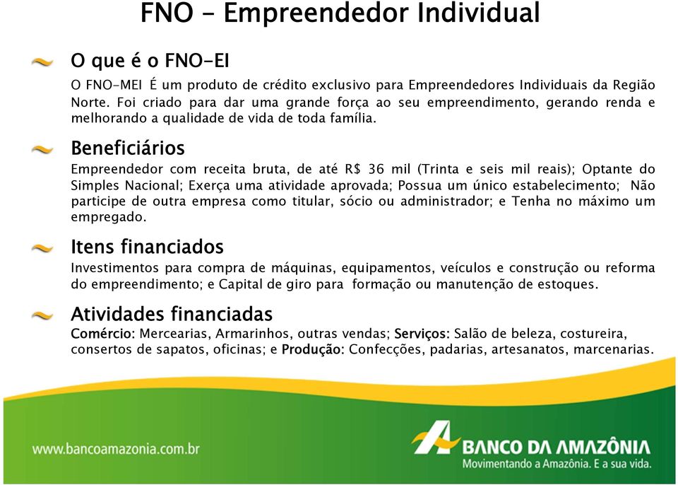 Beneficiários Empreendedor com receita bruta, de até R$ 36 mil (Trinta e seis mil reais); Optante do Simples Nacional; Exerça uma atividade aprovada; Possua um único estabelecimento; Não participe de