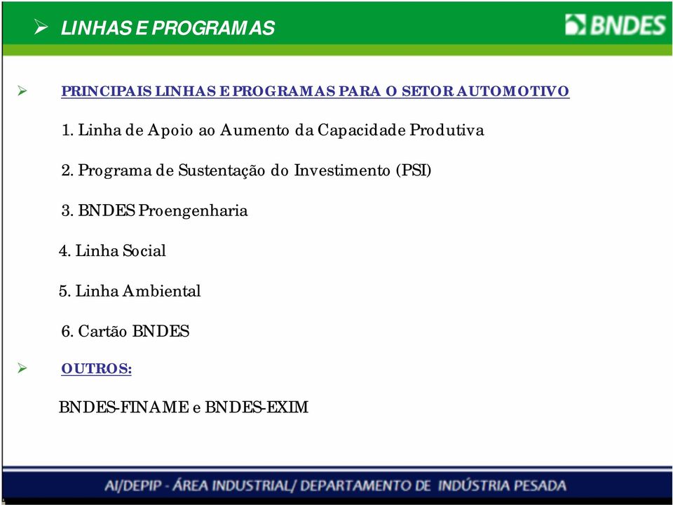 Programa de Sustentação do Investimento (PSI) 3. BNDES Proengenharia 4.