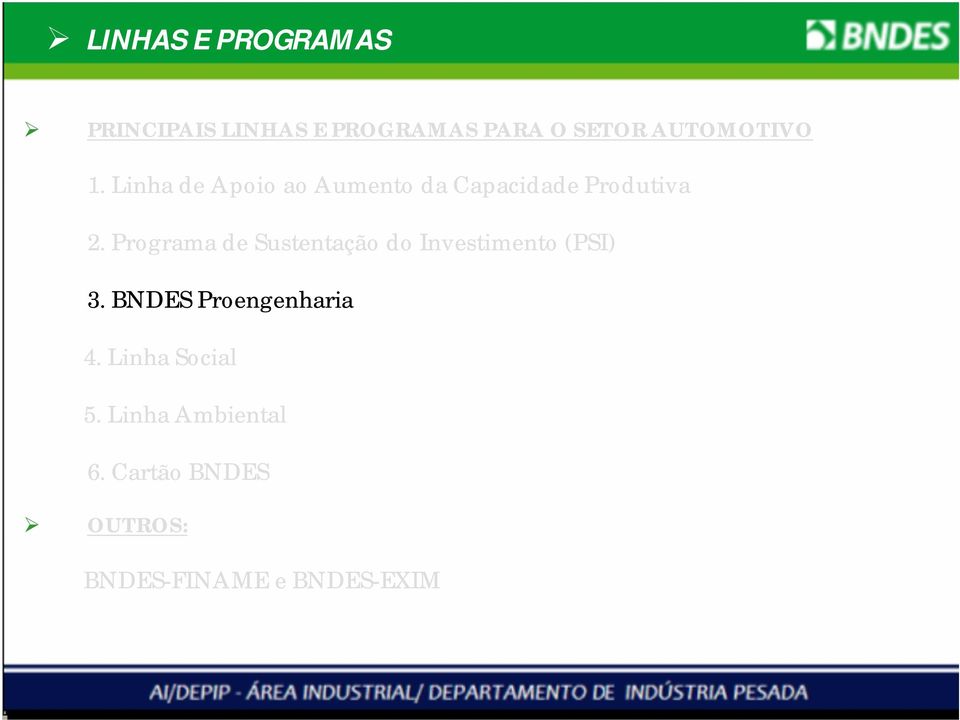 Programa de Sustentação do Investimento (PSI) 3. BNDES Proengenharia 4.