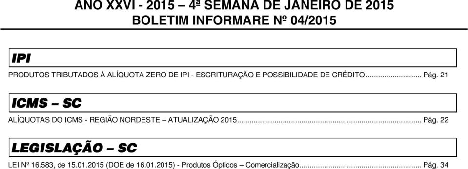 21 ICMS SC ALÍQUOTAS DO ICMS - REGIÃO NORDESTE ATUALIZAÇÃO 2015... Pág.