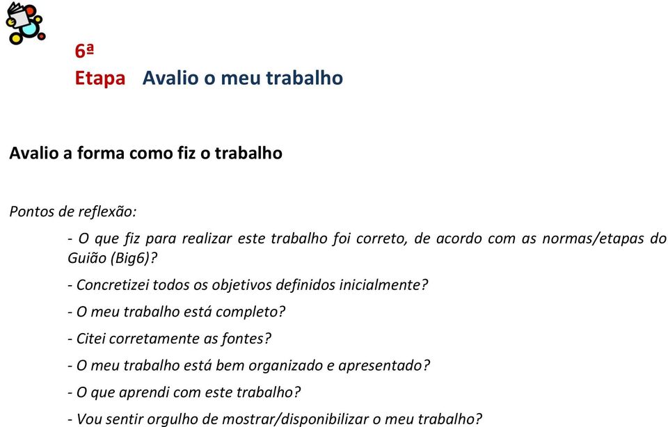 - Concretizei todos os objetivos definidos inicialmente? - O meu trabalho está completo?