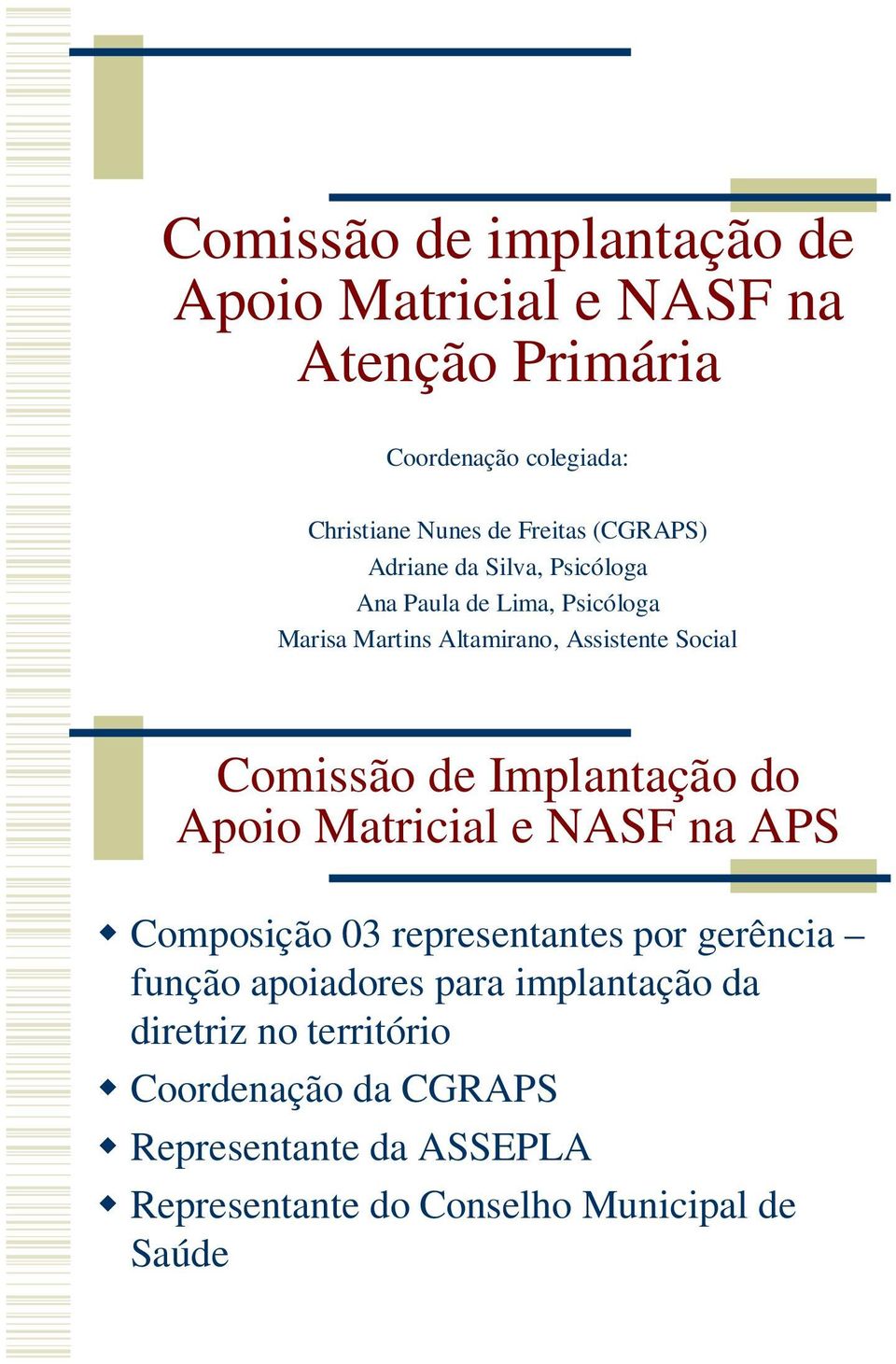 de Implantação do Apoio Matricial e NASF na APS Composição 03 representantes por gerência função apoiadores para