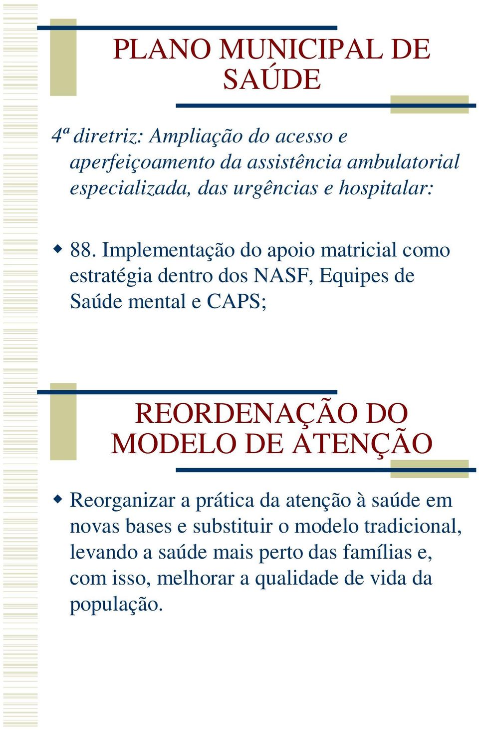 Implementação do apoio matricial como estratégia dentro dos NASF, Equipes de Saúde mental e CAPS; REORDENAÇÃO DO