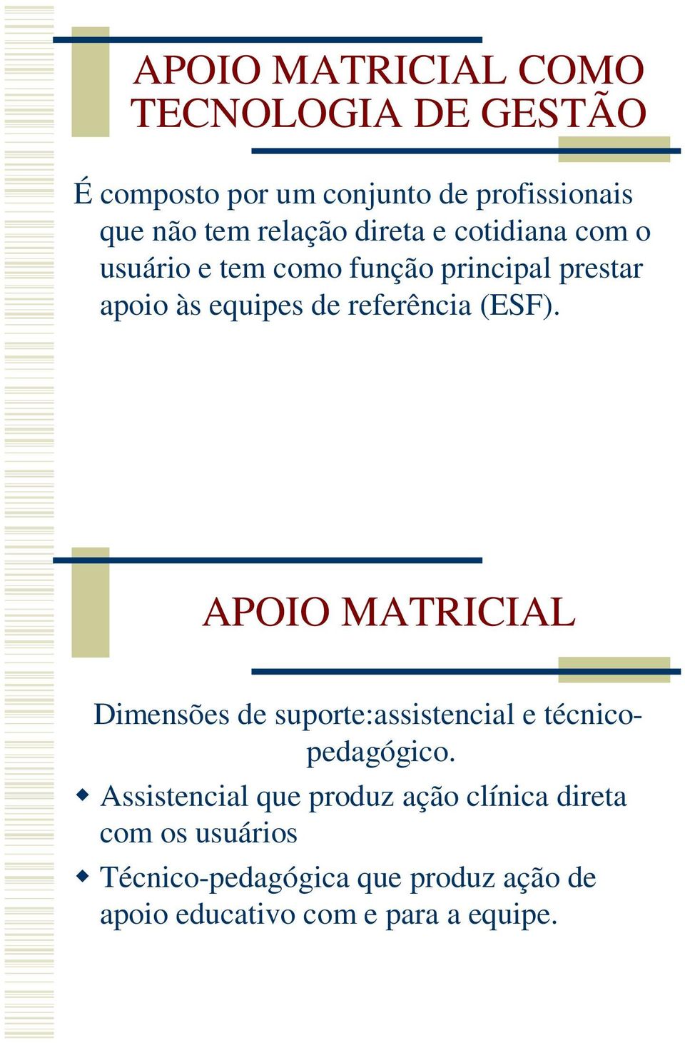 referência (). APOIO MATRICIAL Dimensões de suporte:assistencial e técnicopedagógico.