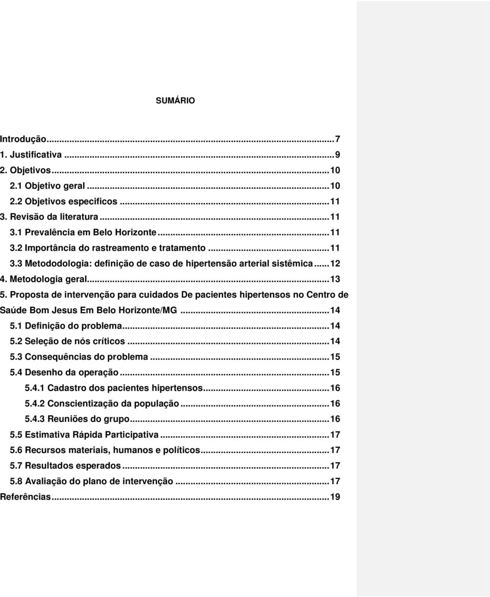 Proposta de intervenção para cuidados De pacientes hipertensos no Centro de Saúde Bom Jesus Em Belo Horizonte/MG... 14 5.1 Definição do problema... 14 5.2 Seleção de nós críticos... 14 5.3 Consequências do problema.