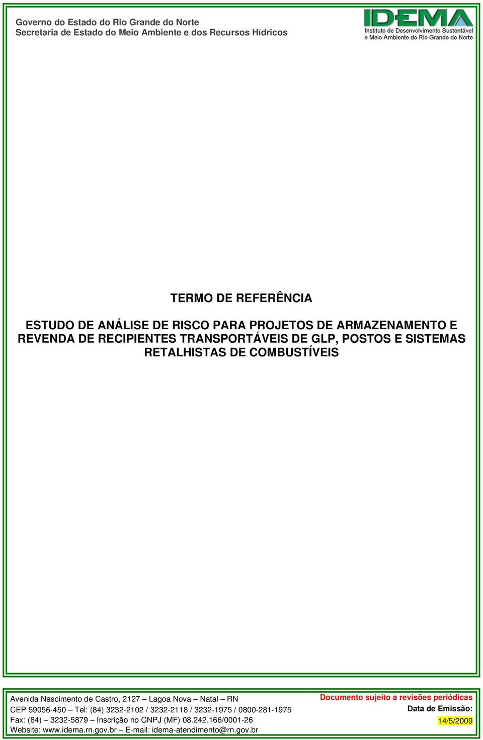 Castro, 2127 Lagoa Nova Natal RN Documento sujeito a revisões periódicas CEP 59056-450 Tel: (84) 3232-2102 / 3232-2118 / 3232-1975 / 0800-281-1975