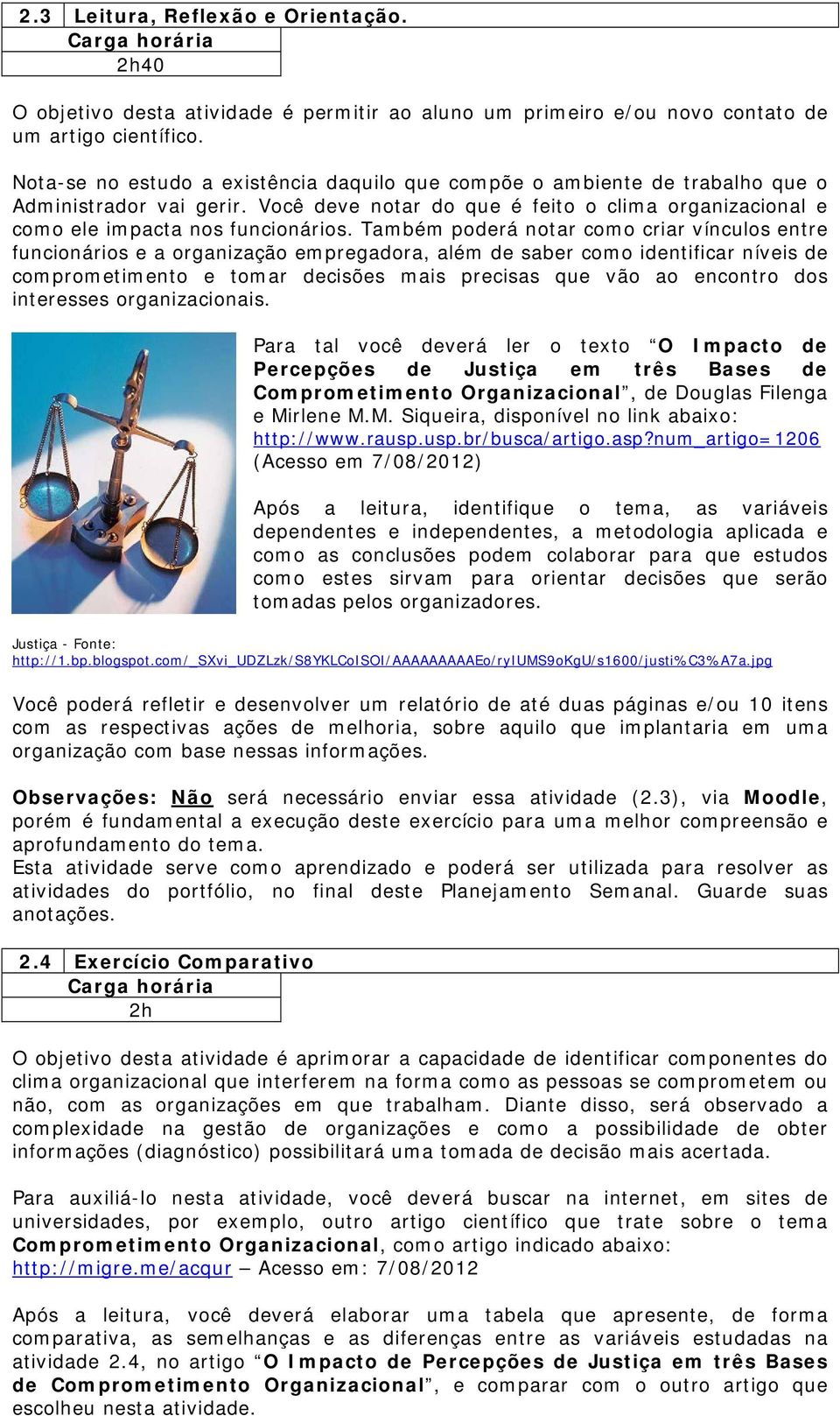 Também poderá notar como criar vínculos entre funcionários e a organização empregadora, além de saber como identificar níveis de comprometimento e tomar decisões mais precisas que vão ao encontro dos