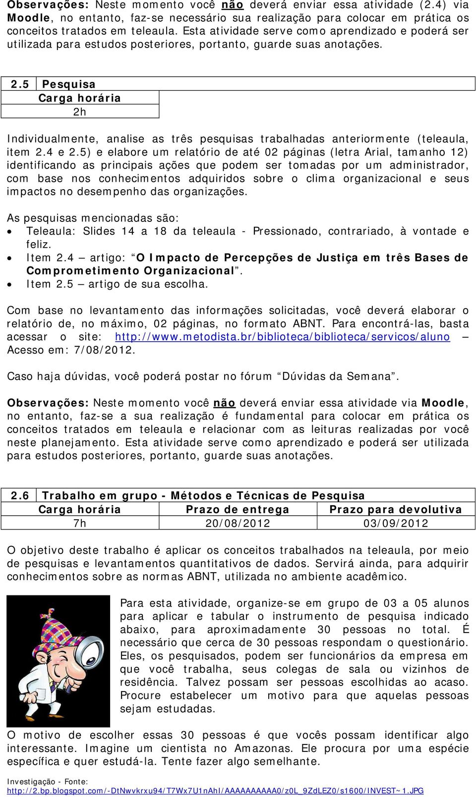 5 Pesquisa 2h Individualmente, analise as três pesquisas trabalhadas anteriormente (teleaula, item 2.4 e 2.