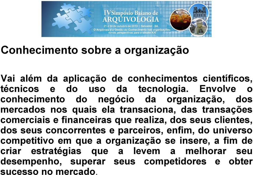 financeiras que realiza, dos seus clientes, dos seus concorrentes e parceiros, enfim, do universo competitivo em que a