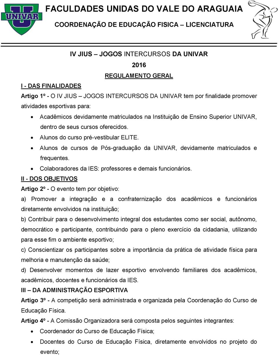 Alunos de cursos de Pós-graduação da UNIVAR, devidamente matriculados e frequentes. Colaboradores da IES: professores e demais funcionários.