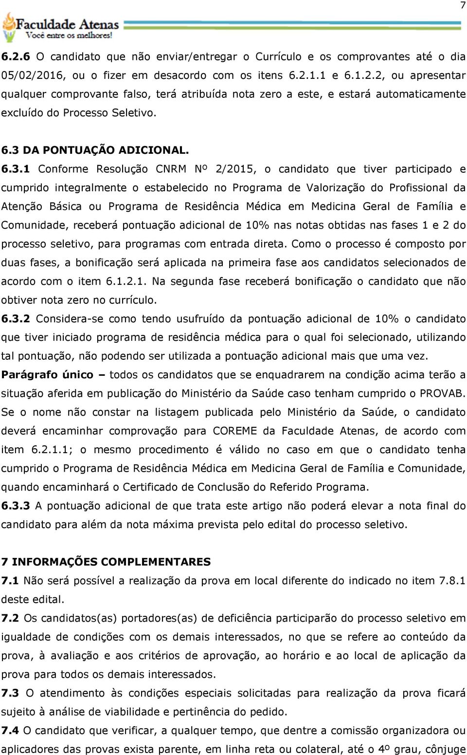 Básica ou Programa de Residência Médica em Medicina Geral de Família e Comunidade, receberá pontuação adicional de 10% nas notas obtidas nas fases 1 e 2 do processo seletivo, para programas com