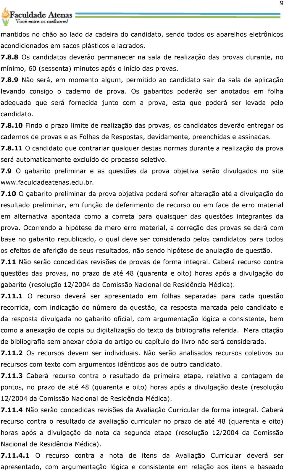 Os gabaritos poderão ser anotados em folha adequada que será fornecida junto com a prova, esta que poderá ser levada pelo candidato. 7.8.