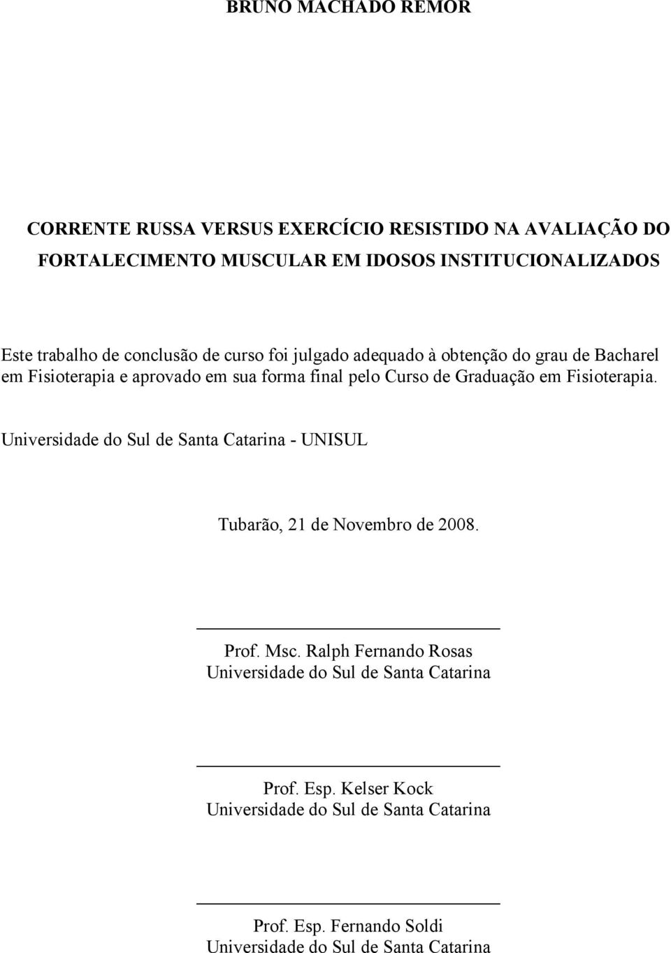 em Fisioterapia. Universidade do Sul de Santa Catarina - UNISUL Tubarão, 21 de Novembro de 2008. Prof. Msc.