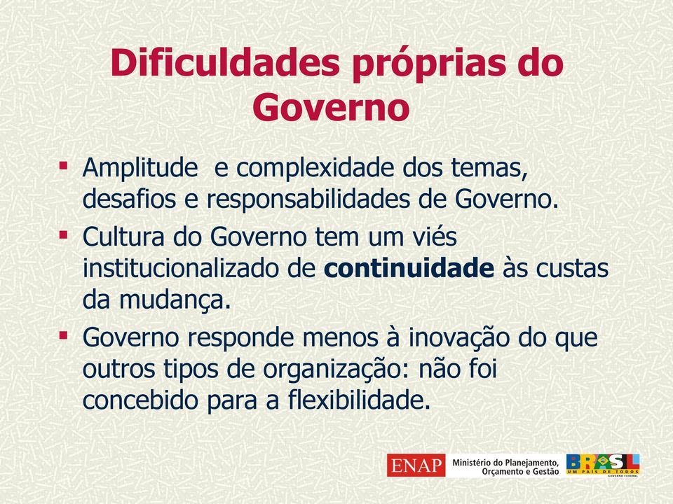 Cultura do Governo tem um viés institucionalizado de continuidade às custas