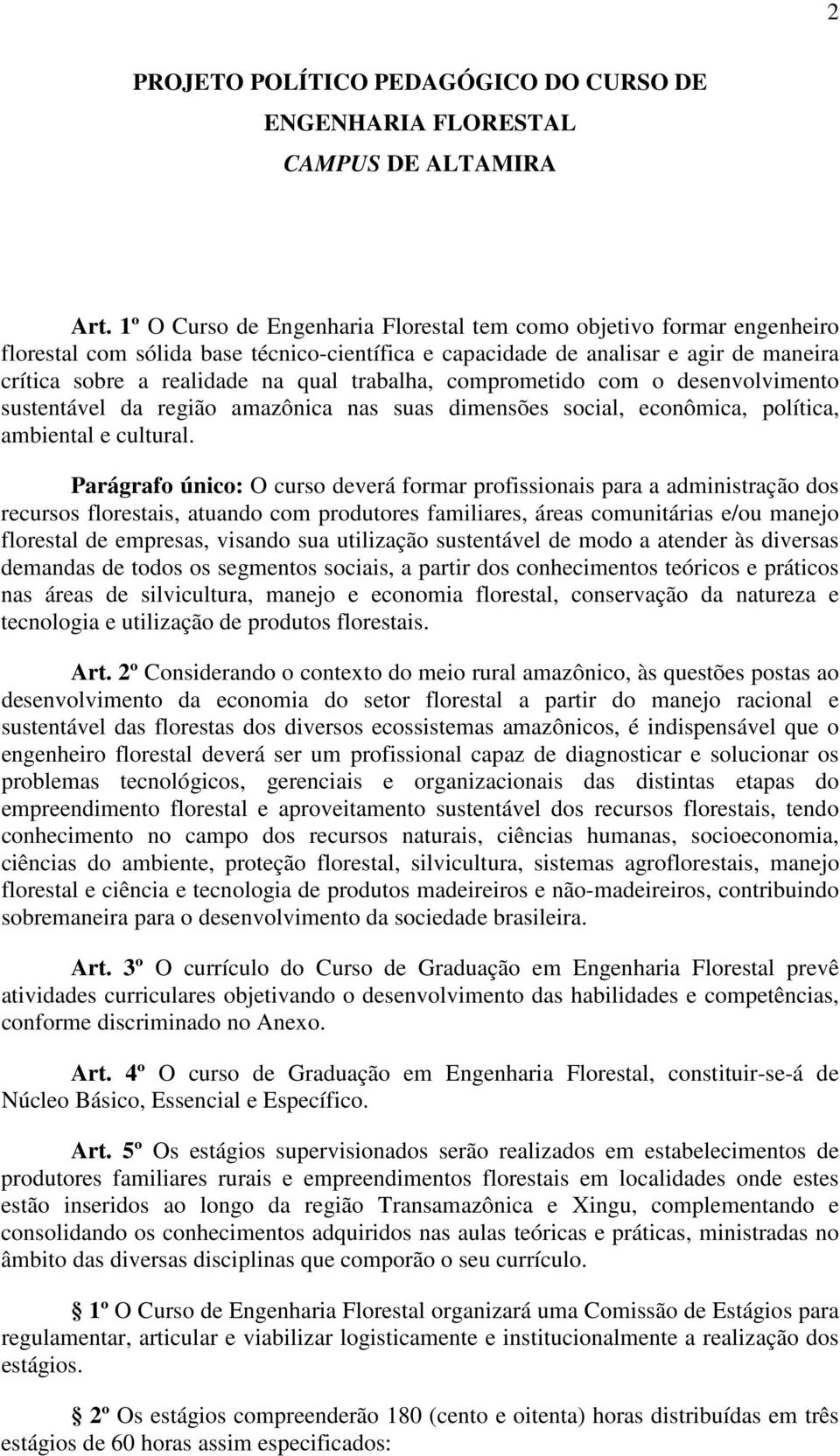 trabalha, comprometido com o desenvolvimento sustentável da região amazônica nas suas dimensões social, econômica, política, ambiental e cultural.