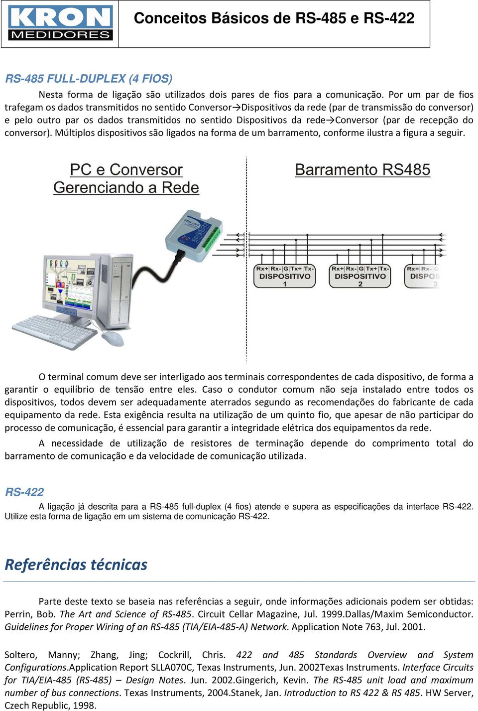 Conversor (par de recepção do conversor). Múltiplos dispositivos são ligados na forma de um barramento, conforme ilustra a figura a seguir.