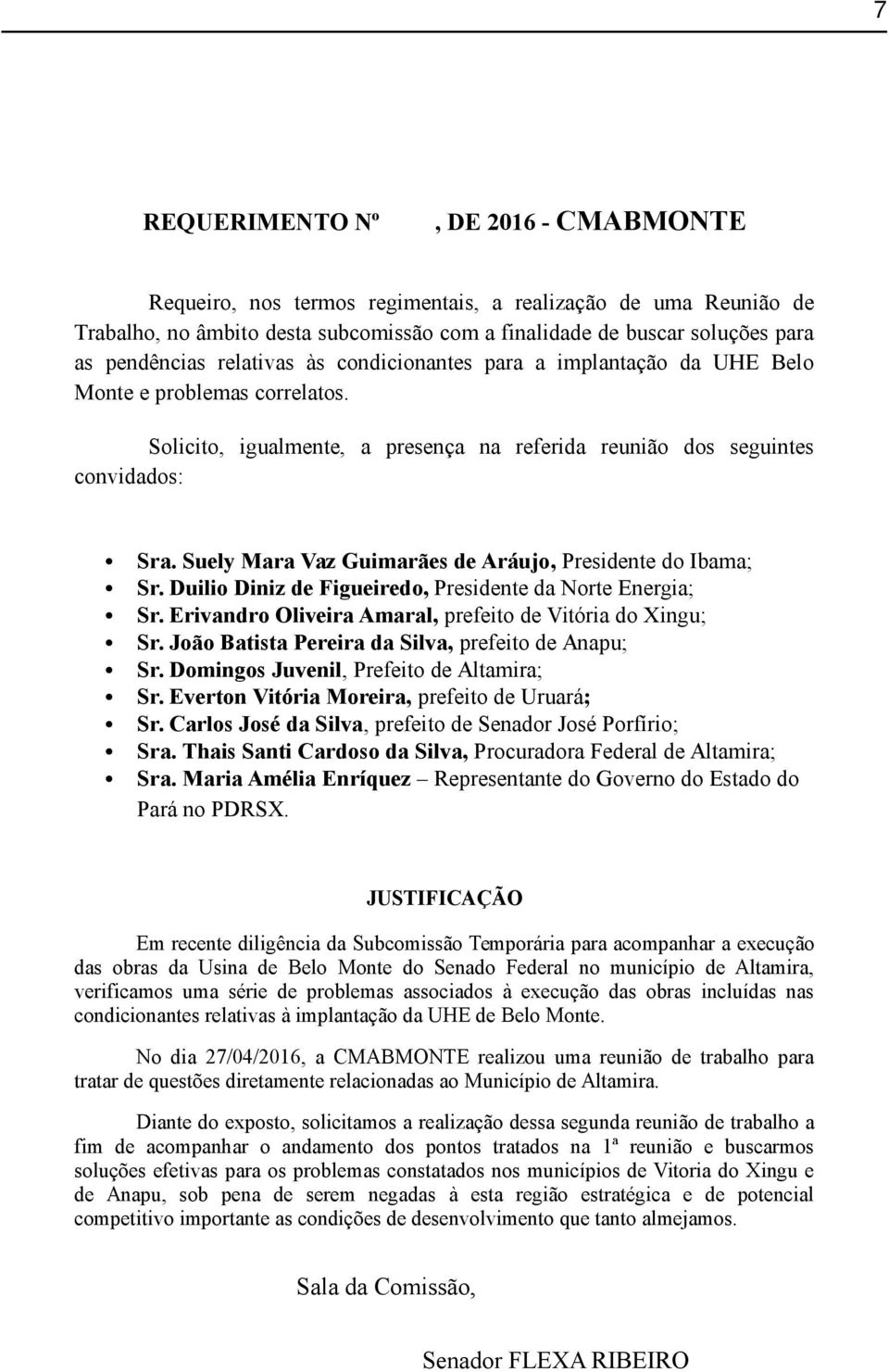 Suely Mara Vaz Guimarães de Aráujo, Presidente do Ibama; Sr. Duilio Diniz de Figueiredo, Presidente da Norte Energia; Sr. Erivandro Oliveira Amaral, prefeito de Vitória do Xingu; Sr.