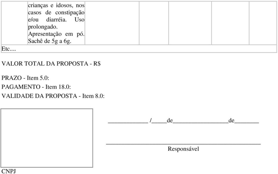 Sachê de 5g a 6g. VALOR TOTAL DA PROPOSTA - R$ PRAZO - Item 5.