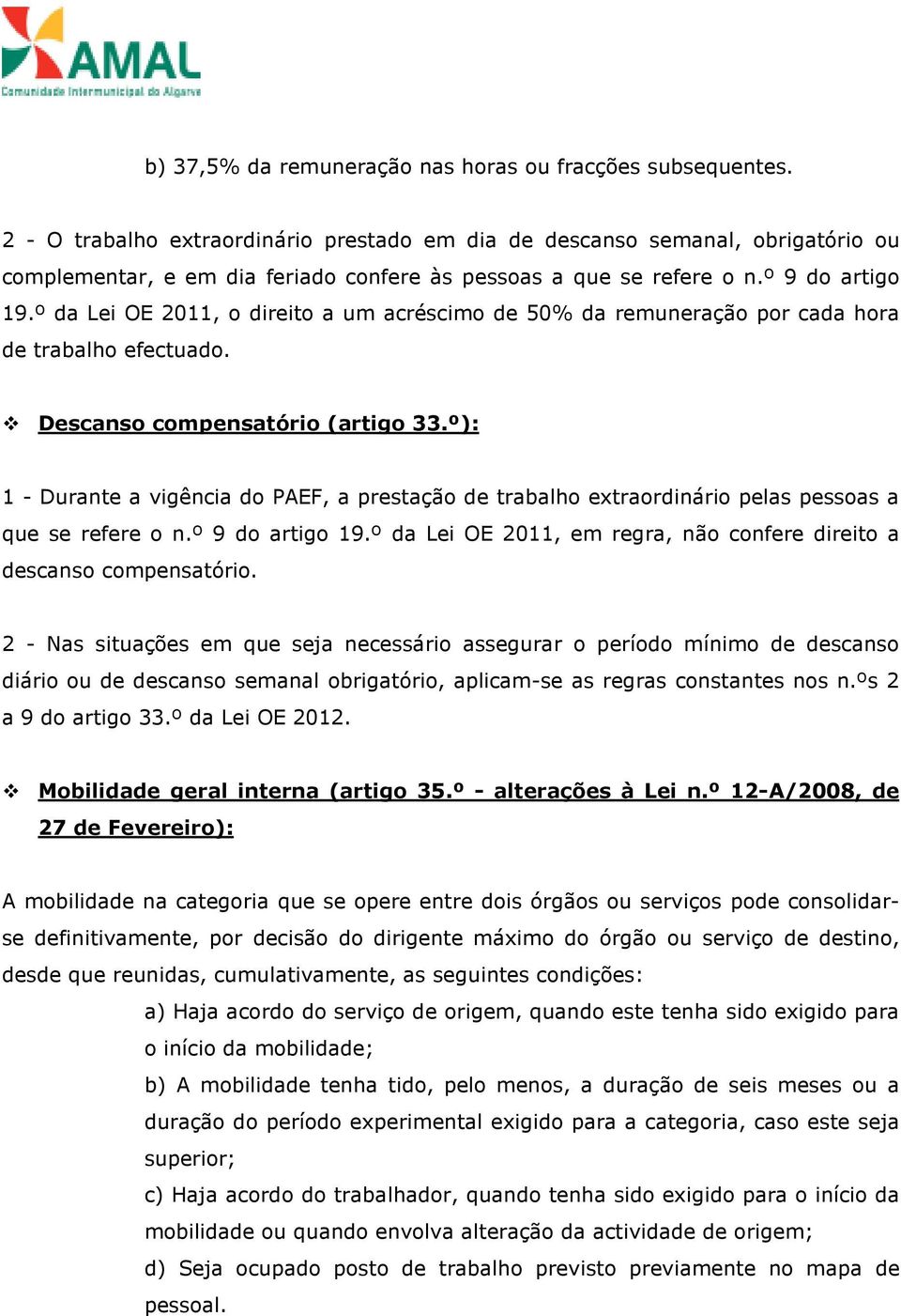 º da Lei OE 2011, o direito a um acréscimo de 50% da remuneração por cada hora de trabalho efectuado. Descanso compensatório (artigo 33.