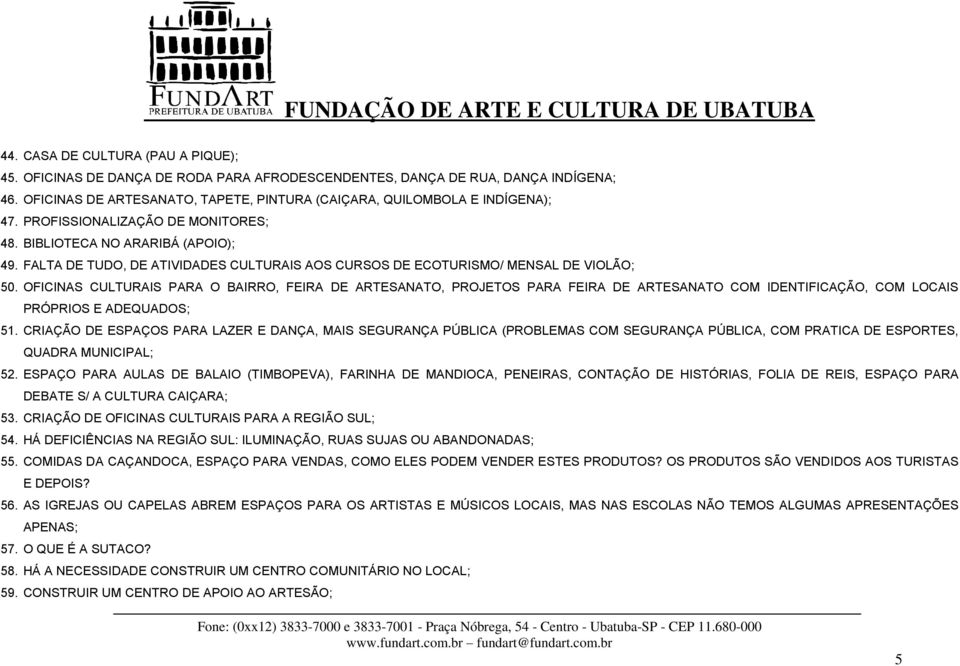 OFICINAS CULTURAIS PARA O BAIRRO, FEIRA DE ARTESANATO, PROJETOS PARA FEIRA DE ARTESANATO COM IDENTIFICAÇÃO, COM LOCAIS PRÓPRIOS E ADEQUADOS; 51.