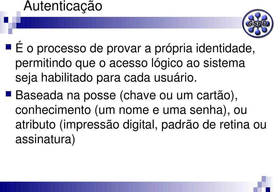 Baseada na posse (chave ou um cartão), conhecimento (um nome e uma