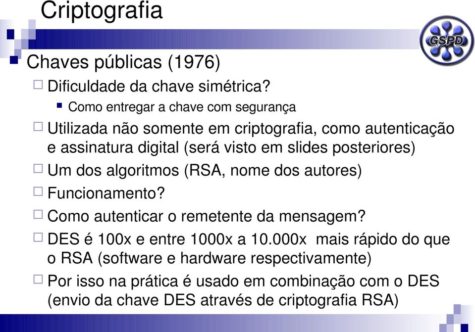 slides posteriores) Um dos algoritmos (RSA, nome dos autores) Funcionamento? Como autenticar o remetente da mensagem?