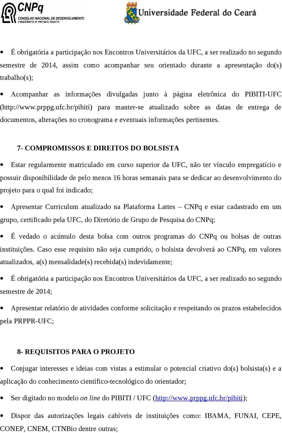 br/pibiti) para manter-se atualizado sobre as datas de entrega de documentos, alterações no cronograma e eventuais informações pertinentes.