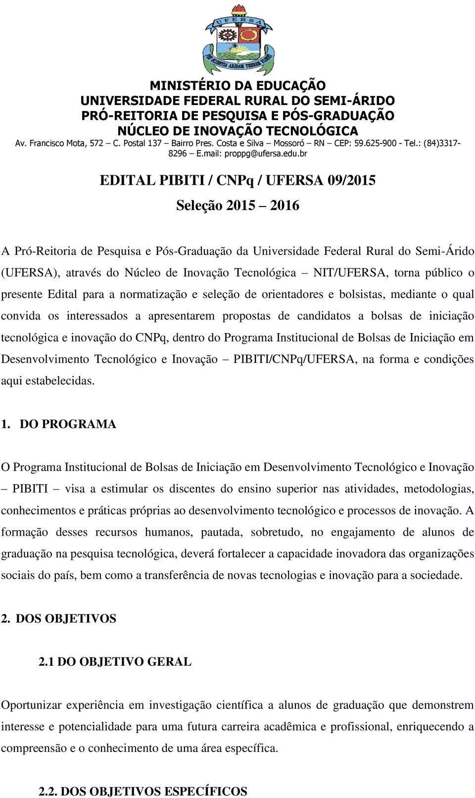 iniciação tecnológica e inovação do CNPq, dentro do Programa Institucional de Bolsas de Iniciação em Desenvolvimento Tecnológico e Inovação PIBITI/CNPq/UFERSA, na forma e condições aqui estabelecidas.