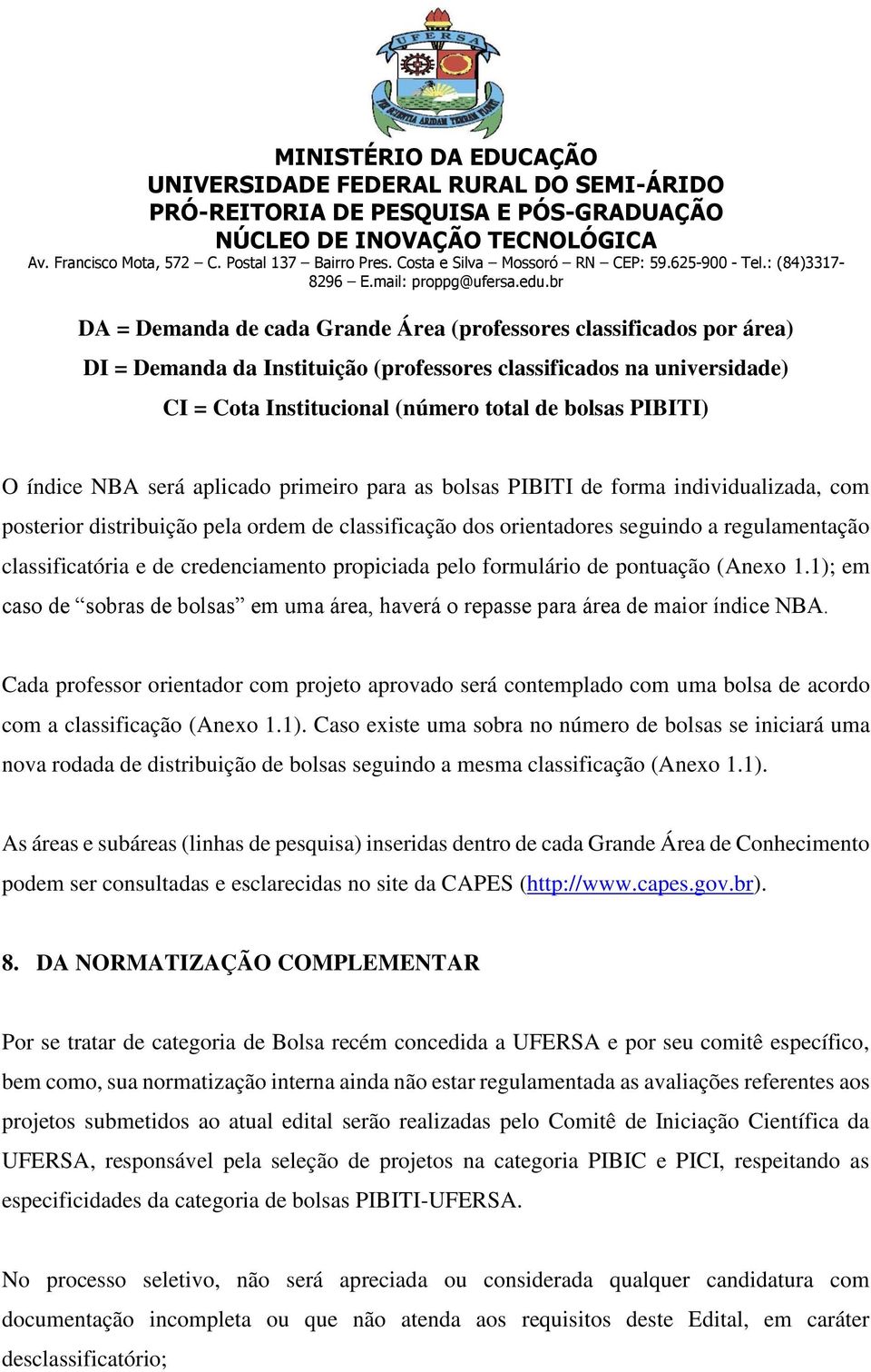 de credenciamento propiciada pelo formulário de pontuação (Anexo 1.1); em caso de sobras de bolsas em uma área, haverá o repasse para área de maior índice NBA.