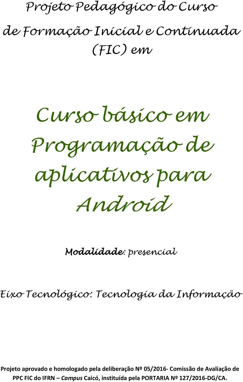 Tecnologia da Informação Projeto aprovado e homologado pela deliberação Nº 05/2016-