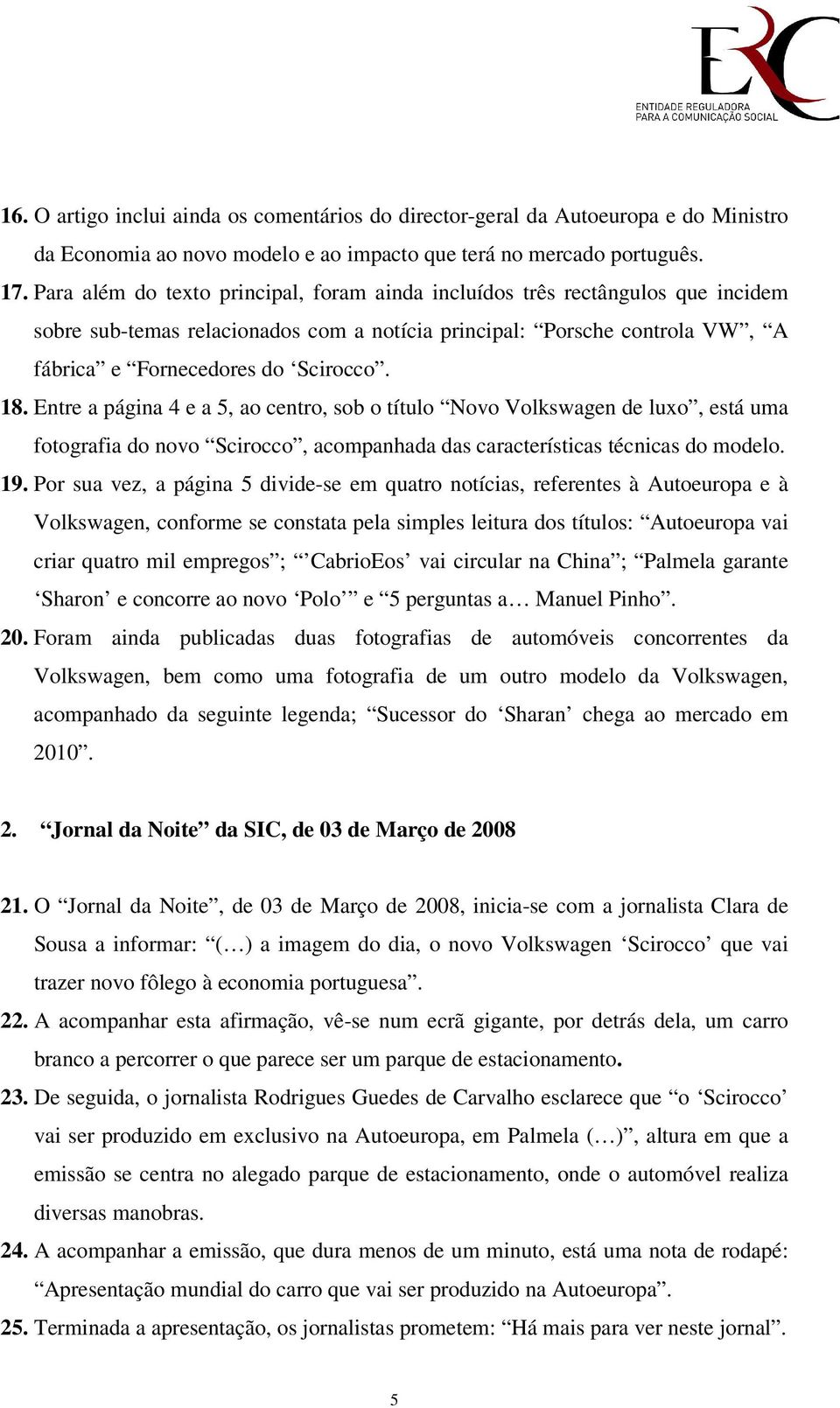 Entre a página 4 e a 5, ao centro, sob o título Novo Volkswagen de luxo, está uma fotografia do novo Scirocco, acompanhada das características técnicas do modelo. 19.